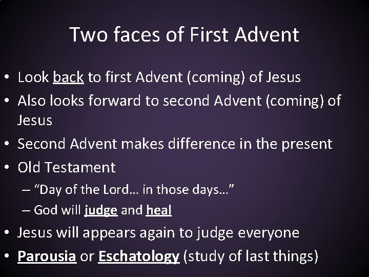 Two faces of First Advent • Look back to first Advent (coming) of Jesus