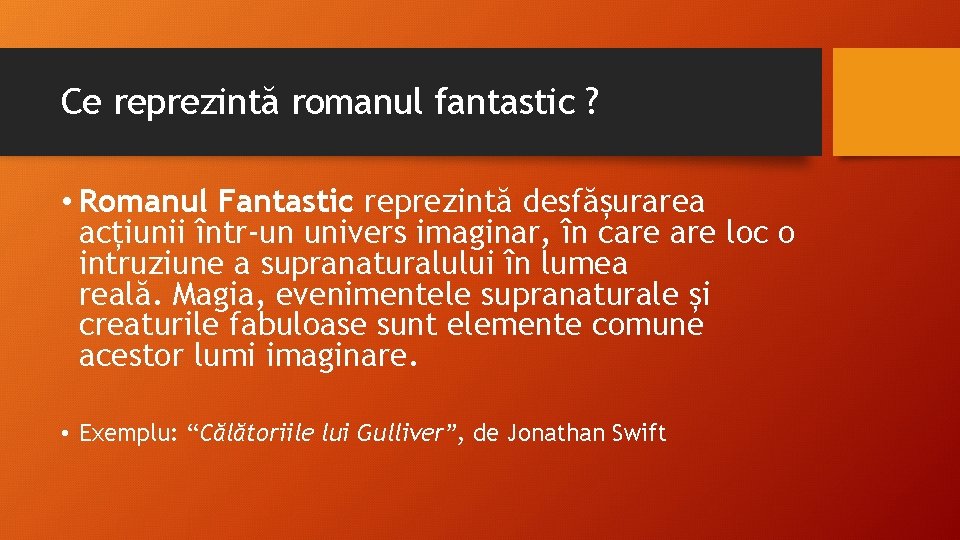 Ce reprezintă romanul fantastic ? • Romanul Fantastic reprezintă desfășurarea acțiunii într-un univers imaginar,