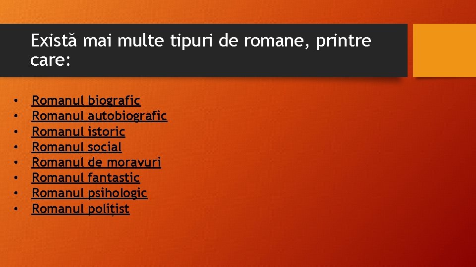 Există mai multe tipuri de romane, printre care: • • Romanul biografic Romanul autobiografic