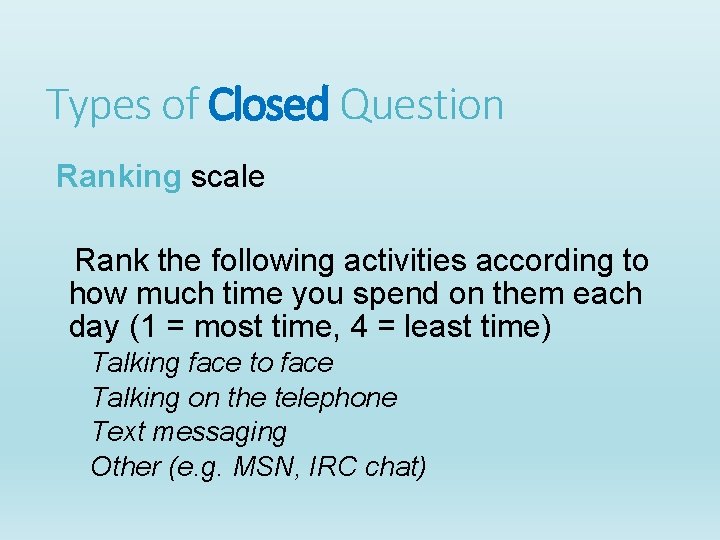 Types of Closed Question Ranking scale Rank the following activities according to how much Types of Closed Question Ranking scale Rank the following activities according to how much