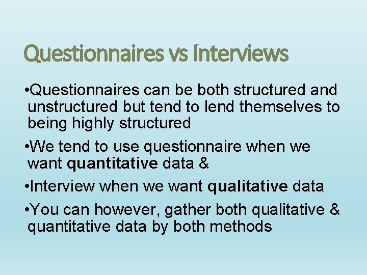Questionnaires vs Interviews • Questionnaires can be both structured and unstructured but tend to Questionnaires vs Interviews • Questionnaires can be both structured and unstructured but tend to