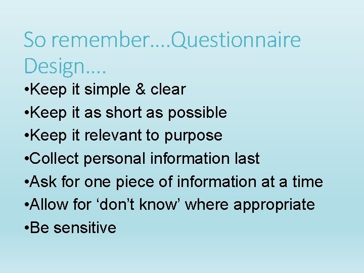 So remember…. Questionnaire Design…. • Keep it simple & clear • Keep it as So remember…. Questionnaire Design…. • Keep it simple & clear • Keep it as