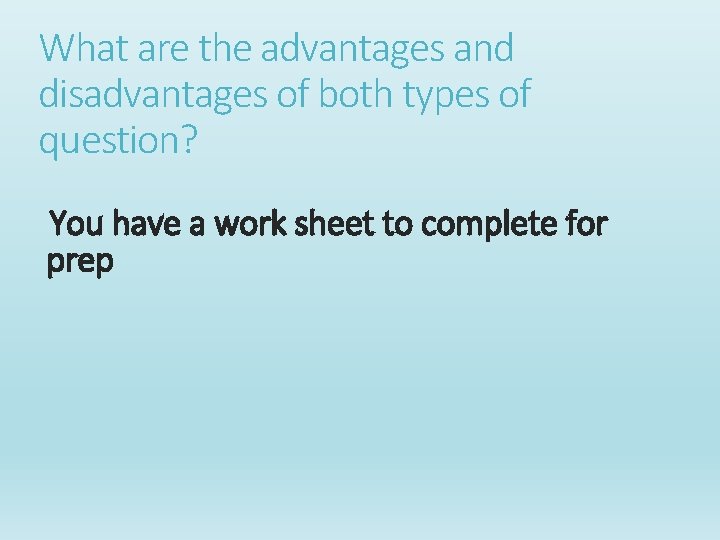 What are the advantages and disadvantages of both types of question? You have a What are the advantages and disadvantages of both types of question? You have a
