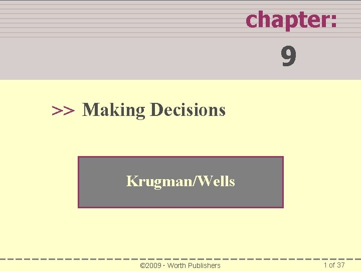 WHAT YOU WILL LEARN IN THIS CHAPTER chapter: 9 >> Making Decisions Krugman/Wells ©