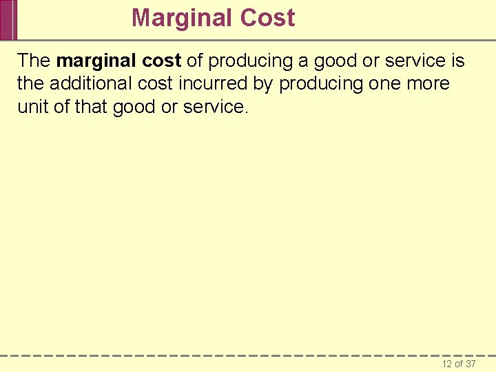 Marginal Cost The marginal cost of producing a good or service is the additional