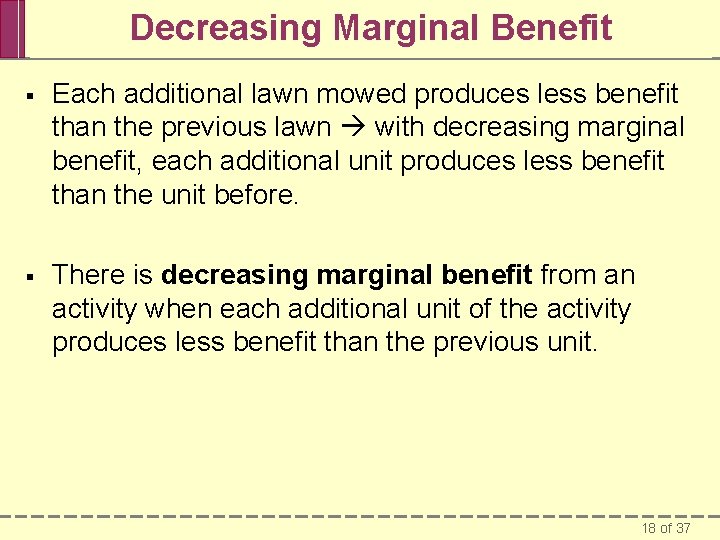 Decreasing Marginal Benefit § Each additional lawn mowed produces less benefit than the previous