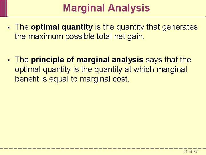 Marginal Analysis § The optimal quantity is the quantity that generates the maximum possible