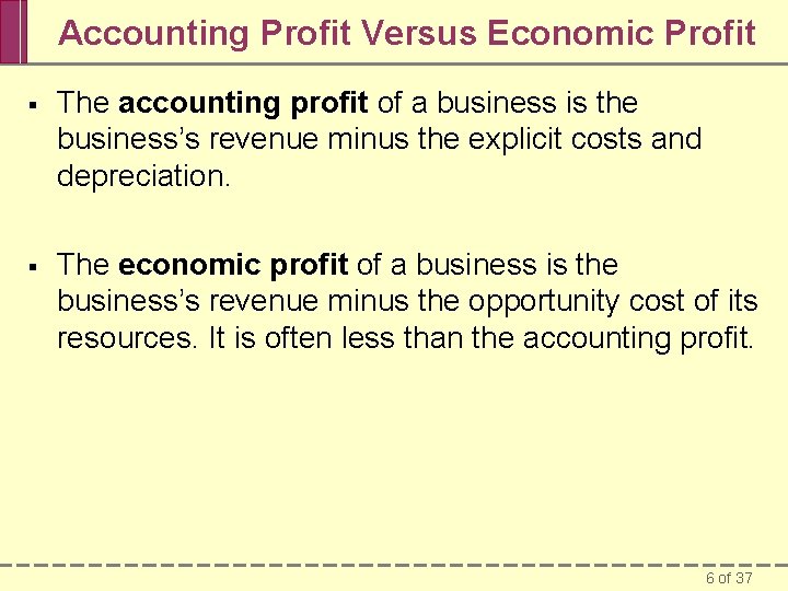 Accounting Profit Versus Economic Profit § The accounting profit of a business is the