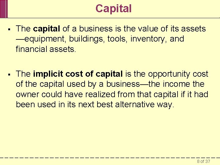 Capital § The capital of a business is the value of its assets —equipment,