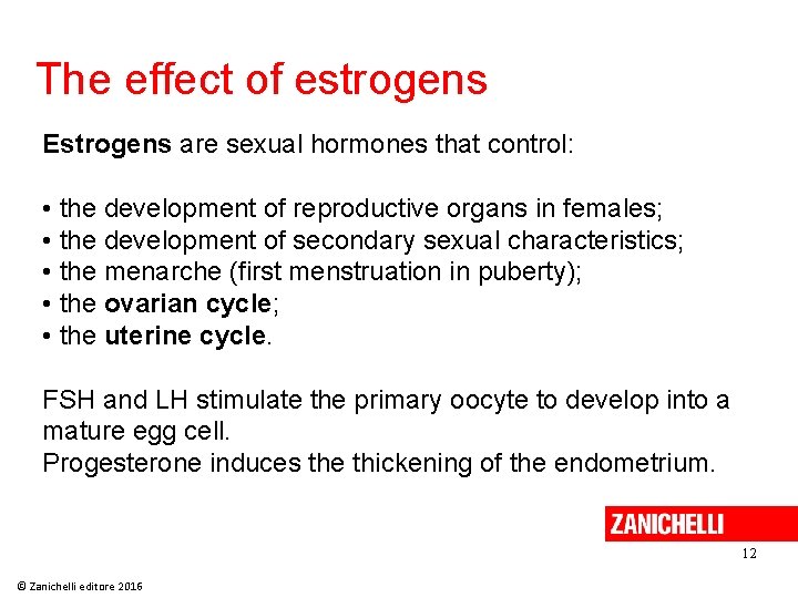 The effect of estrogens Estrogens are sexual hormones that control: • the development of