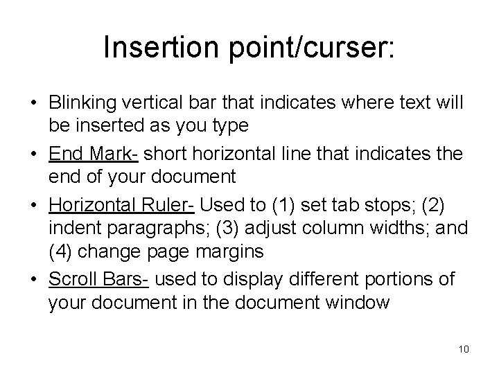 Insertion point/curser: • Blinking vertical bar that indicates where text will be inserted as