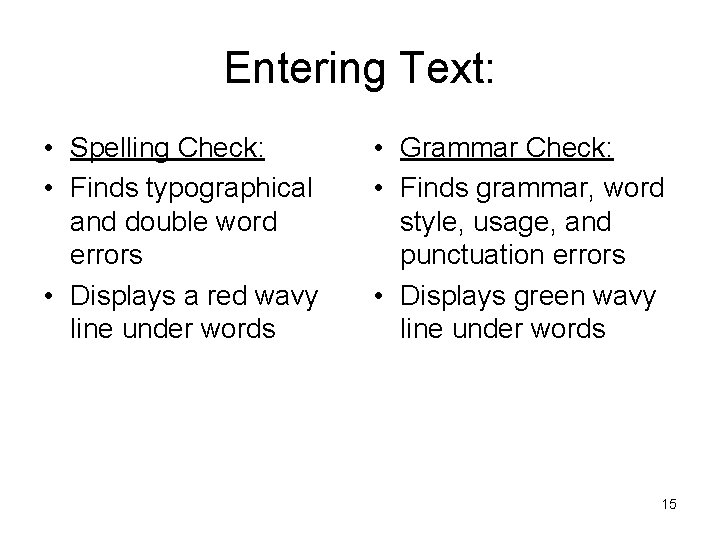 Entering Text: • Spelling Check: • Finds typographical and double word errors • Displays