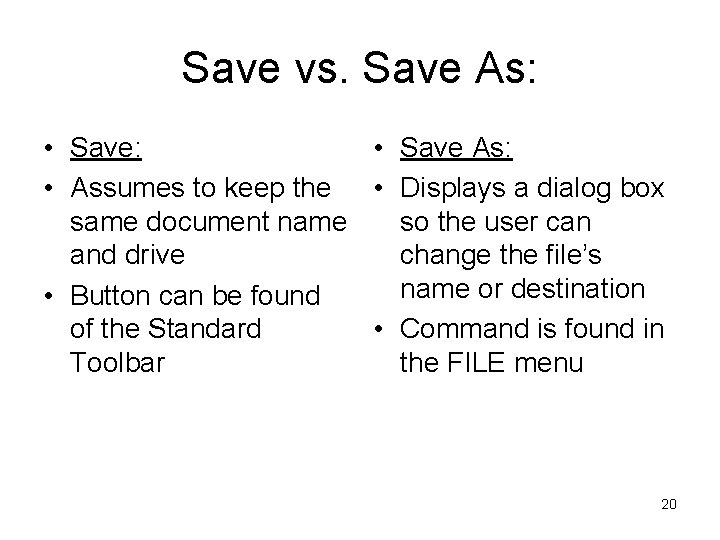 Save vs. Save As: • Assumes to keep the • Displays a dialog box
