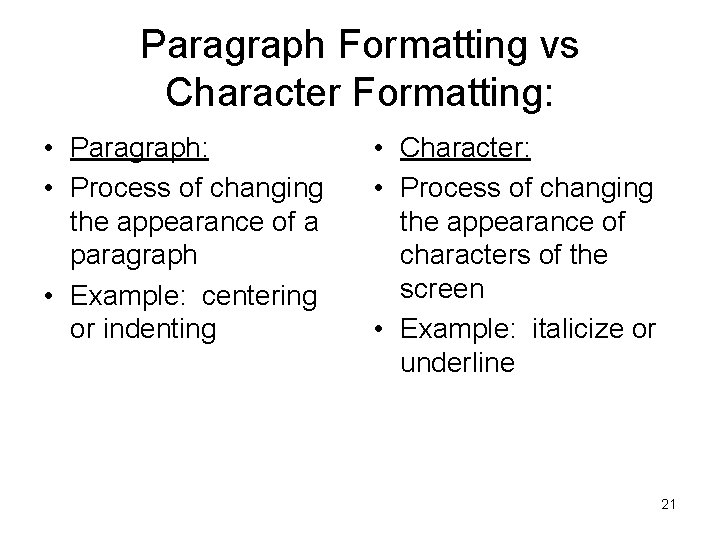 Paragraph Formatting vs Character Formatting: • Paragraph: • Process of changing the appearance of