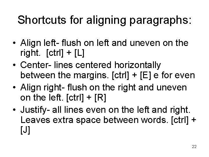 Shortcuts for aligning paragraphs: • Align left- flush on left and uneven on the