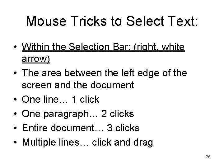Mouse Tricks to Select Text: • Within the Selection Bar: (right, white arrow) •