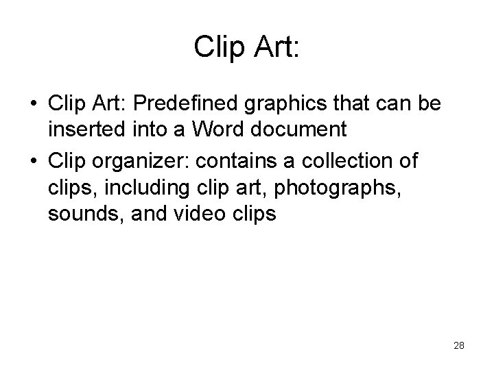 Clip Art: • Clip Art: Predefined graphics that can be inserted into a Word