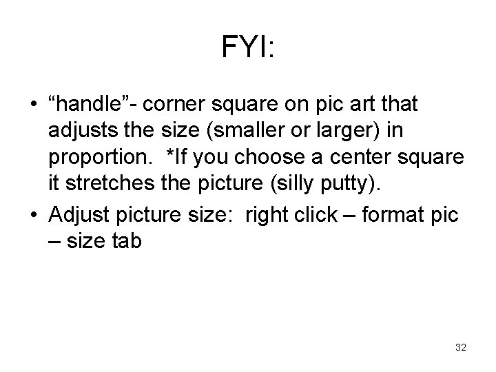 FYI: • “handle”- corner square on pic art that adjusts the size (smaller or