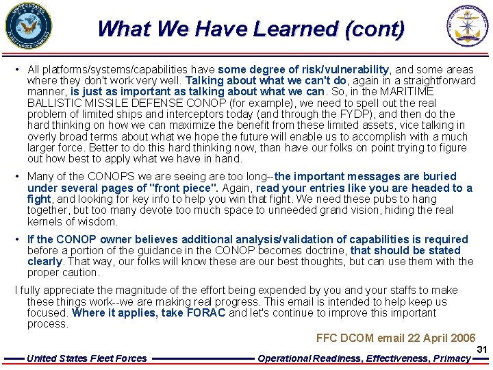 What We Have Learned (cont) • All platforms/systems/capabilities have some degree of risk/vulnerability, and