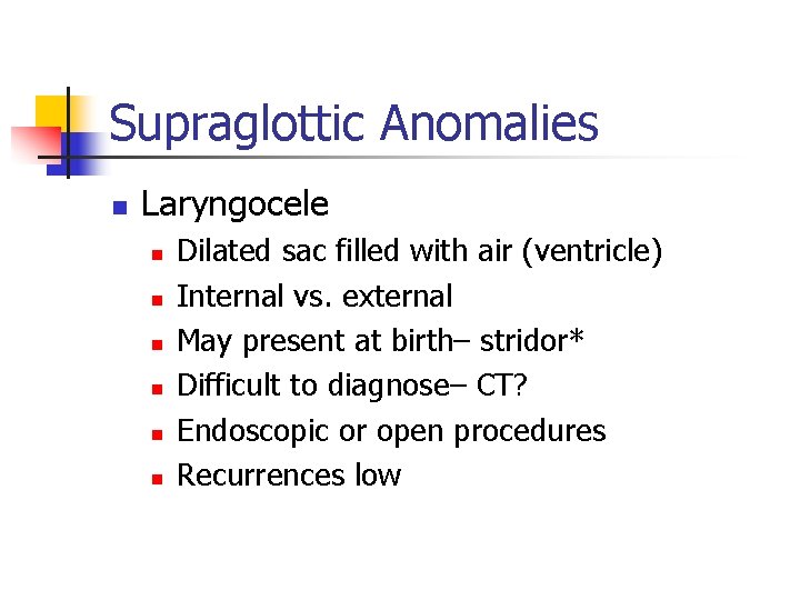 Supraglottic Anomalies n Laryngocele n n n Dilated sac filled with air (ventricle) Internal