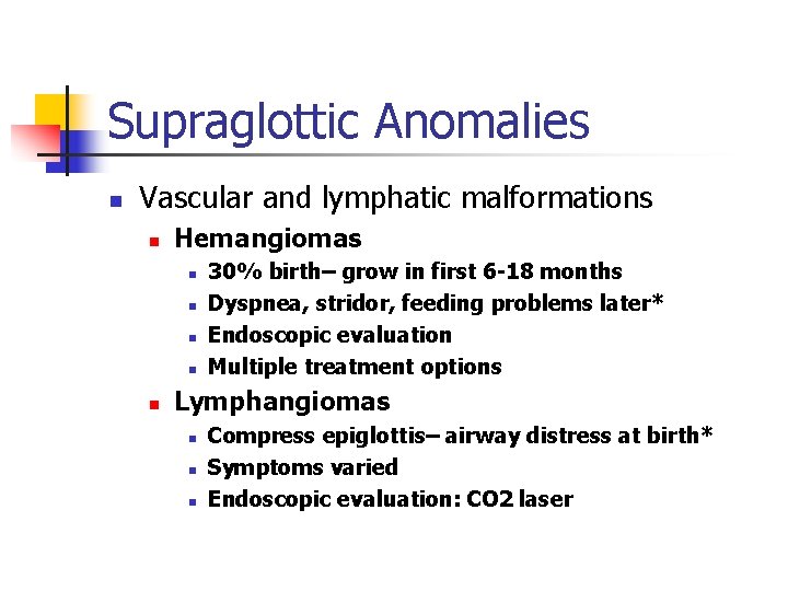 Supraglottic Anomalies n Vascular and lymphatic malformations n Hemangiomas n n n 30% birth–