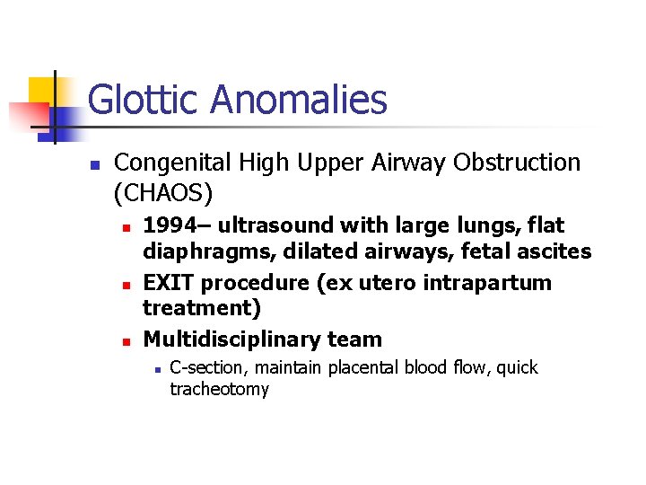 Glottic Anomalies n Congenital High Upper Airway Obstruction (CHAOS) n n n 1994– ultrasound