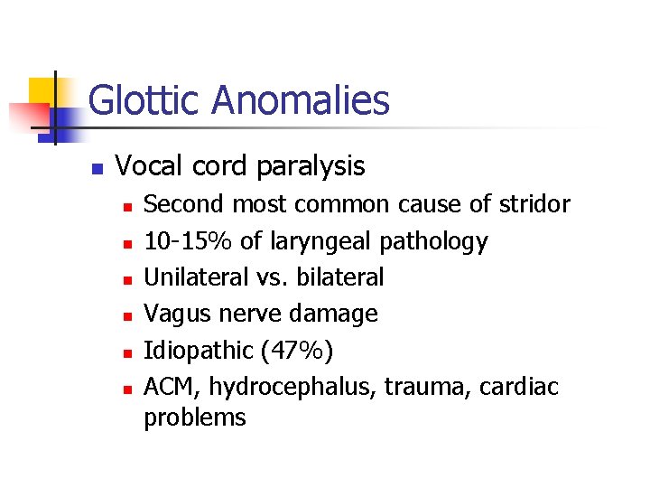Glottic Anomalies n Vocal cord paralysis n n n Second most common cause of