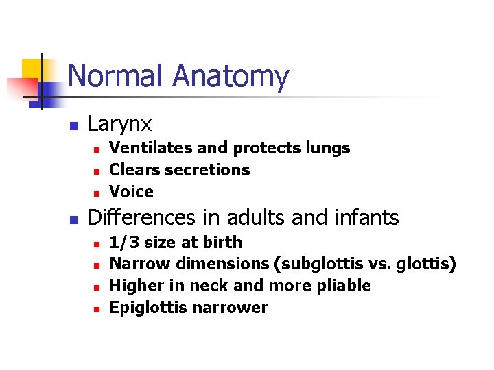 Normal Anatomy n Larynx n n Ventilates and protects lungs Clears secretions Voice Differences