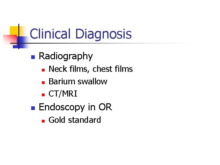 Clinical Diagnosis n Radiography n n Neck films, chest films Barium swallow CT/MRI Endoscopy