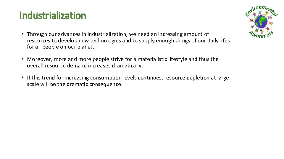 Industrialization • Through our advances in industrialization, we need an increasing amount of resources