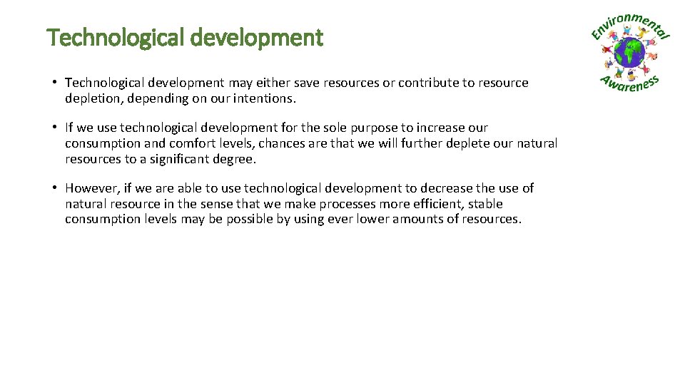 Technological development • Technological development may either save resources or contribute to resource depletion,