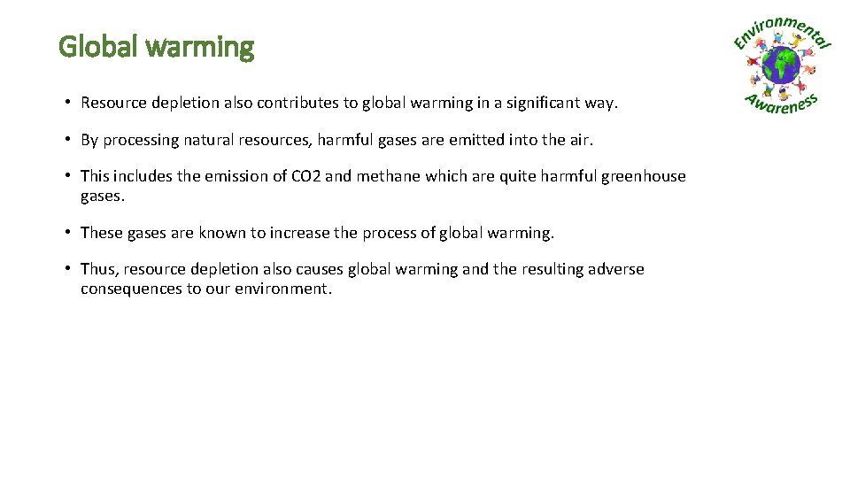 Global warming • Resource depletion also contributes to global warming in a significant way.