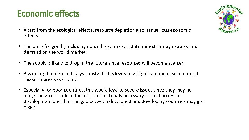 Economic effects • Apart from the ecological effects, resource depletion also has serious economic