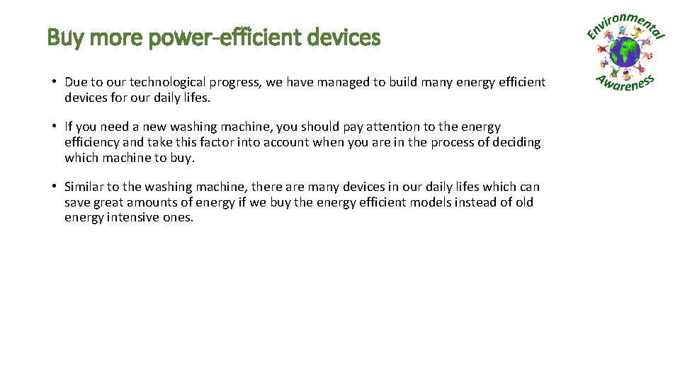 Buy more power-efficient devices • Due to our technological progress, we have managed to