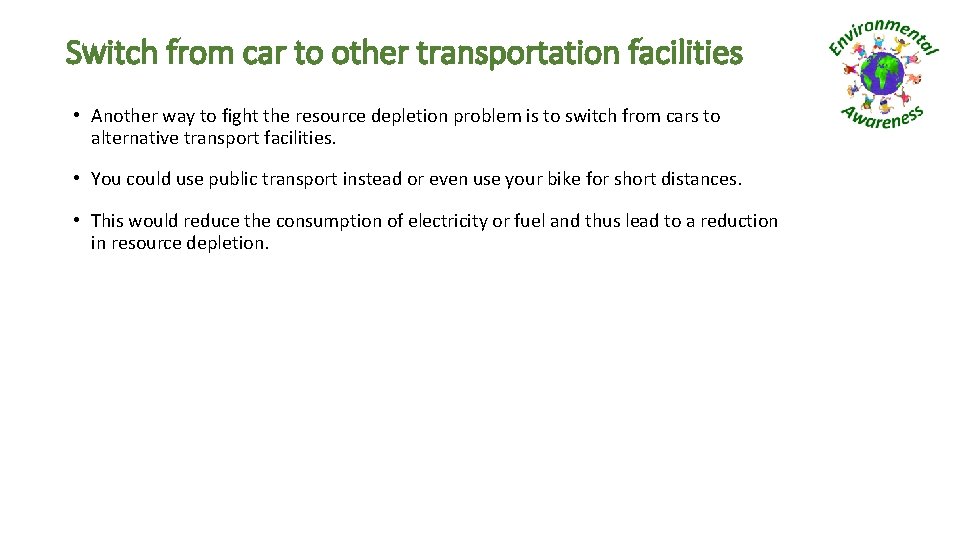 Switch from car to other transportation facilities • Another way to fight the resource