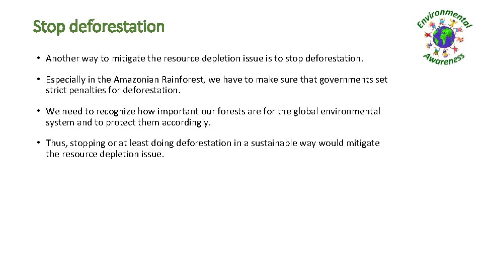 Stop deforestation • Another way to mitigate the resource depletion issue is to stop