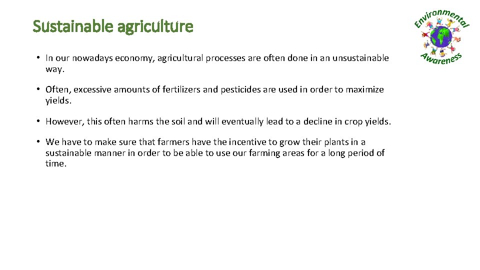 Sustainable agriculture • In our nowadays economy, agricultural processes are often done in an