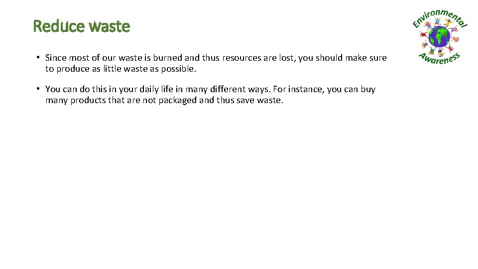Reduce waste • Since most of our waste is burned and thus resources are