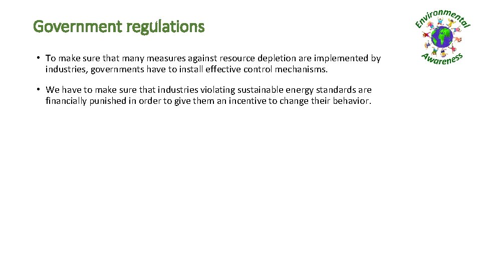 Government regulations • To make sure that many measures against resource depletion are implemented