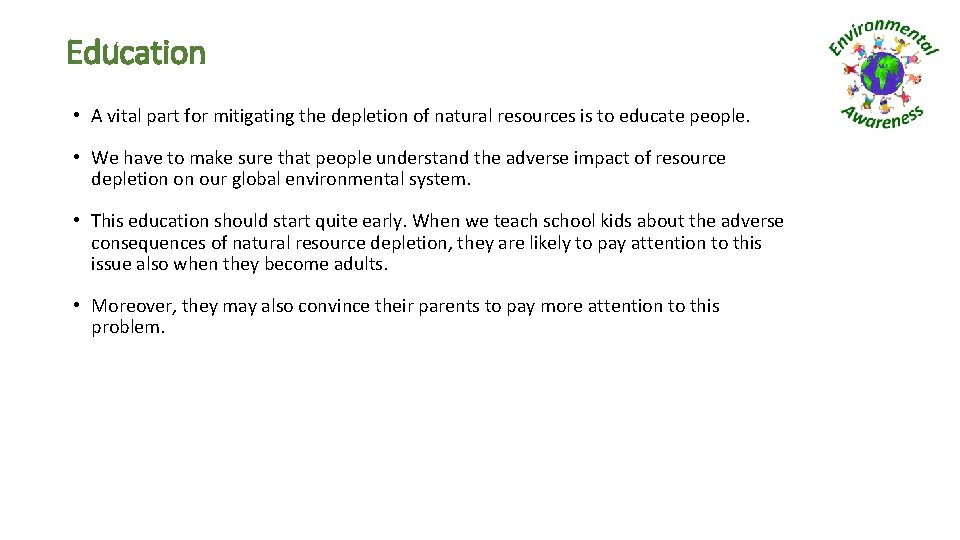 Education • A vital part for mitigating the depletion of natural resources is to