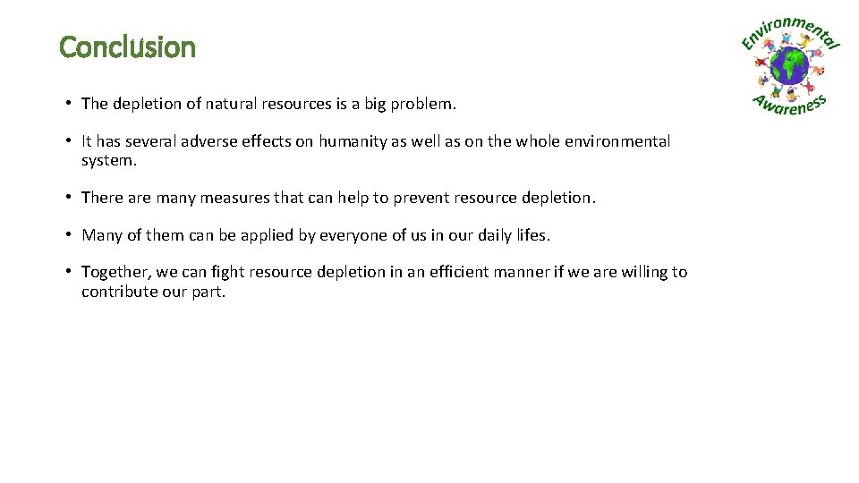 Conclusion • The depletion of natural resources is a big problem. • It has