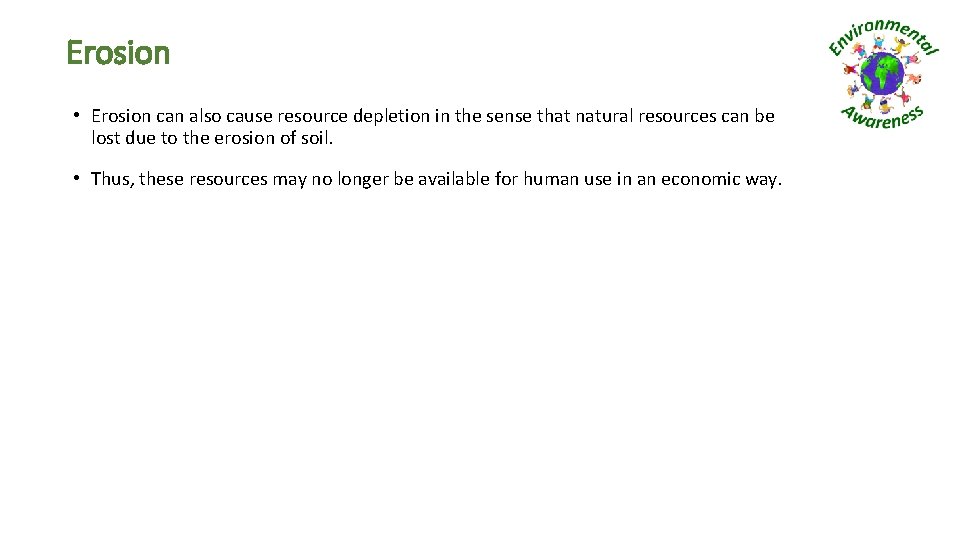 Erosion • Erosion can also cause resource depletion in the sense that natural resources