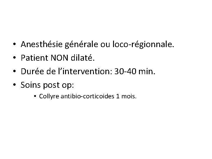  • • Anesthésie générale ou loco-régionnale. Patient NON dilaté. Durée de l’intervention: 30