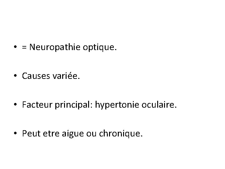  • = Neuropathie optique. • Causes variée. • Facteur principal: hypertonie oculaire. •