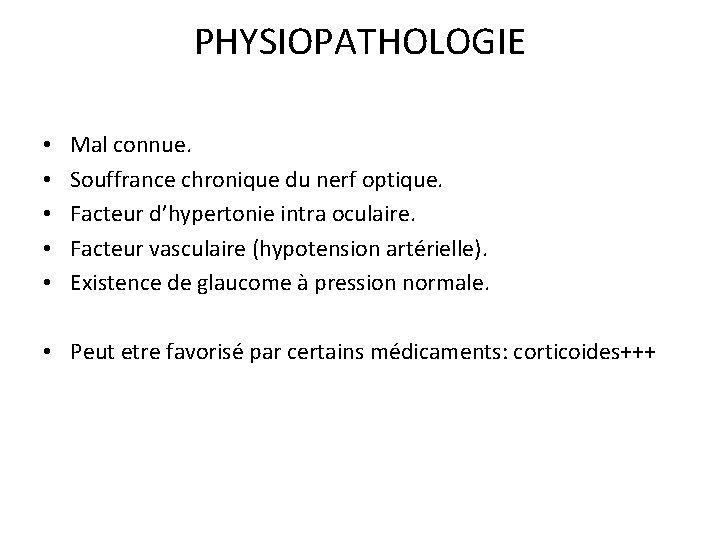 PHYSIOPATHOLOGIE • • • Mal connue. Souffrance chronique du nerf optique. Facteur d’hypertonie intra