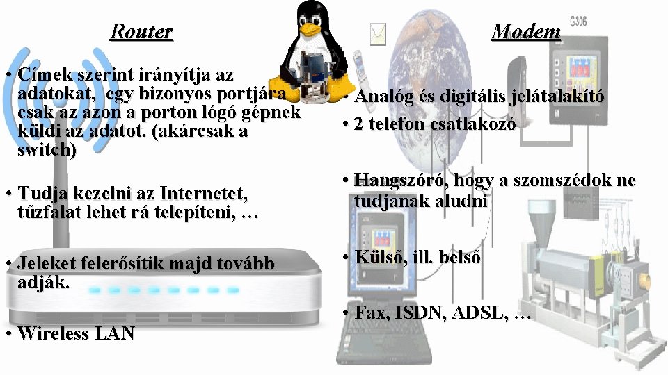 Router • Címek szerint irányítja az adatokat, egy bizonyos portjára csak az azon a