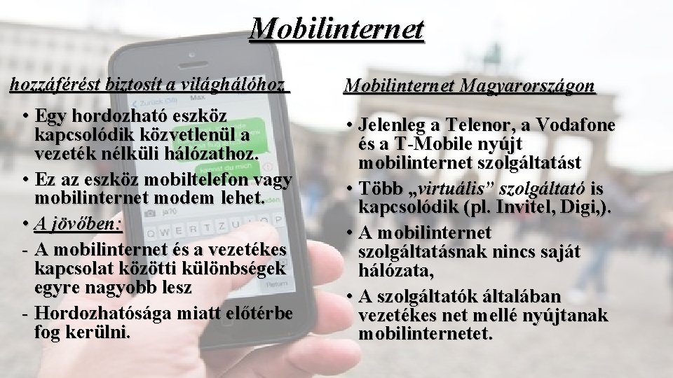 Mobilinternet hozzáférést biztosít a világhálóhoz • Egy hordozható eszköz kapcsolódik közvetlenül a vezeték nélküli