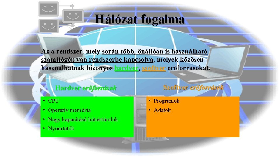 Hálózat fogalma Az a rendszer, mely során több, önállóan is használható számítógép van rendszerbe