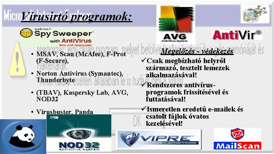 Vírusirtó programok: • MSAV, Scan (Mc. Afee), F-Prot (F-Secure), • Norton Antivirus (Symantec), Thunderbyte