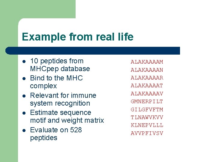 Example from real life l l l 10 peptides from MHCpep database Bind to
